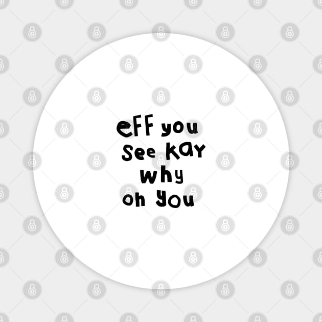 Shy Eff You See Kay Black Text Typography Magnet by ellenhenryart